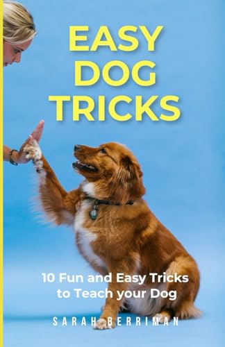 Easy Dog Tricks: 10 fun and easy tricks to teach your dog