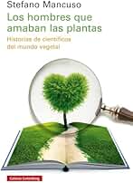 Los hombres que amaban las plantas: Historias de científicos del mundo vegetal (Ensayo)