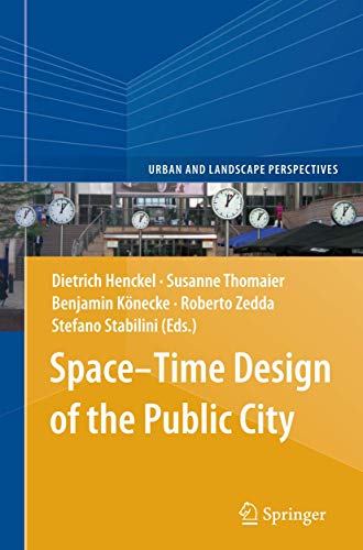 Space–Time Design of the Public City (Urban and Landscape Perspectives, 15)