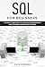 SQL for Beginners: A Step by Step Guide to Learn SQL Programming and Database Management Systems.