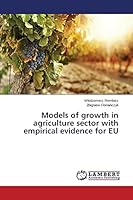 Models of growth in agriculture sector with empirical evidence for EU 3659755346 Book Cover