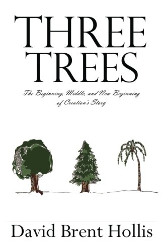 Three Trees: The Beginning, Middle, and New Beginning of Creation's Story