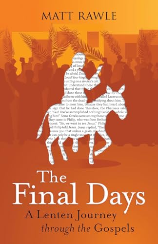 The Final Days: A Lenten Journey through the Gospels