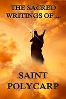 The Sacred Writings of St. Polycarp 3849686167 Book Cover
