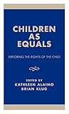  Alaimo, K: Children as Equals: Exploring the Rights of the Child