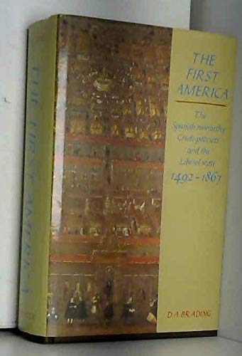 The First America: The Spanish Monarchy, Creole Patriots and the Liberal State 1492–1866