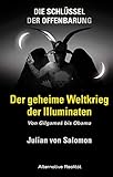 Die Schlüssel der Offenbarung: Der geheime Weltkrieg der Illuminaten: Von Gilgameš bis Obama: Von GilgameS bis Obama (Alternative Realität) - Julian von Salomon 