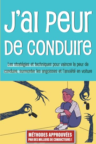 J’ai peur de conduire - Guide de l’Amaxophobie: Les stratégies et...