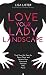 Love Your Lady Landscape: Trust Your Gut, Care for 'Down There' and Reclaim Your Fierce and Feminine SHE-Power