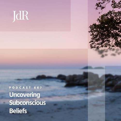 JdR Podcast 667 - Uncovering Subconscious Beliefs