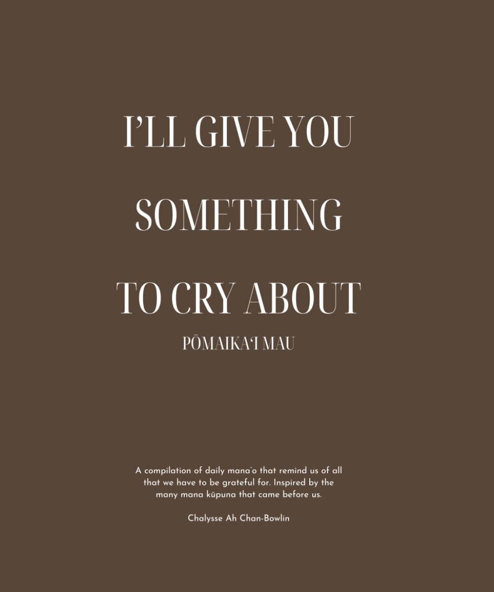 I’ll Give You Something To Cry About: Pōmaikaʻi Mau