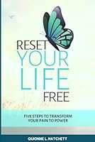 RESET Your Life Free: Five Steps to Transform Your Pain to Power 0578929570 Book Cover