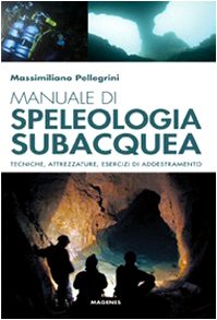 Manuale di speleologia subacquea. Tecniche, attrezzature ed esercizi di addestramento