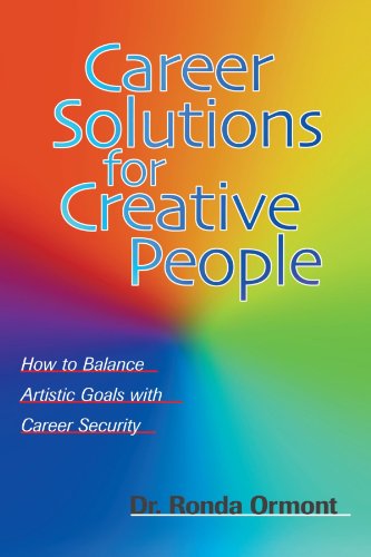 Career Solutions for Creative People: How to Balance Artistic Goals with Career Security