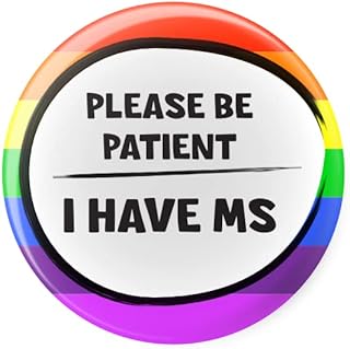 Please Be Patient I Have MS (Multiple Sclerosis) - Disability Aid Awareness - Pin Button Badge - Large 45mm