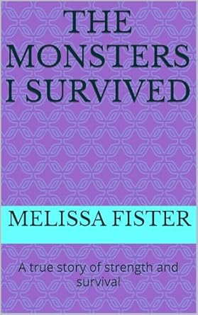 The Monsters i Survived : A true story of strength and survival