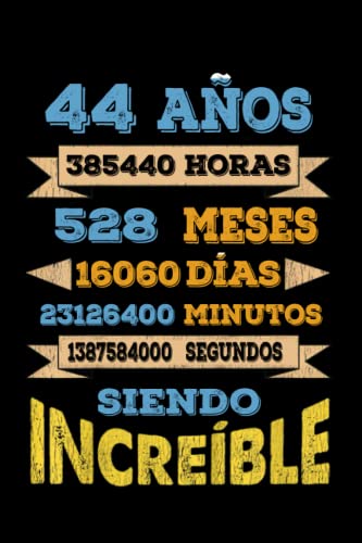 44 AÑOS SIENDO INCREIBLE: REGALO PARA CHICO Y CHICA 44 AÑOS DE CUMPLEAÑOS ORIGINAL Y DIVERTIDO, DIARIO, CUADERNO DE NOTAS, APUNTES, AGENDA O USO ESCOLAR.