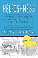 Helpishness: A Comical Compendium Of Some Lyrical, Satirical Self-Help Books (Faux-tivation At Its Finest) 1732466483 Book Cover