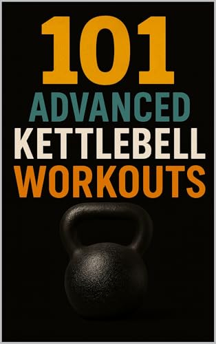 101 Advanced Kettlebell Workouts: High-Intensity Strength, P