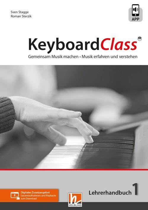 KeyboardClass. Lehrerhandbuch 1: inkl. HELBLING Media App. Gemeinsam Musik machen. Musik erfahren und verstehen