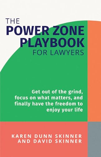 The Power Zone Playbook For Lawyers: Get Out of the Grind, Focus on What Matters, and Finally Have the Freedom to Enjoy Your Life