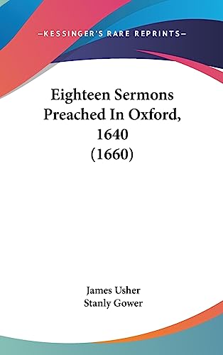 Eighteen Sermons Preached In Oxford, 1640 (1660)