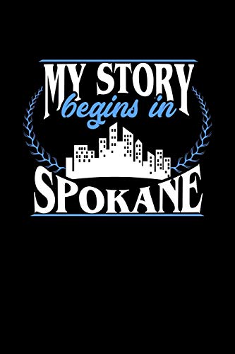 MY STORY BEGINS IN SPOKANE: 6x9 inches blank notebook, 120 Pages, Composition Book and Journal, perfect gift idea for everyone born in Spokane