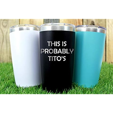 This is Probably Tito's 20 ounce Tumbler - Gift Idea Cover