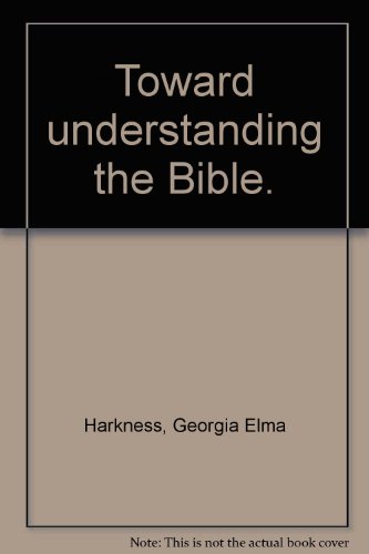 Toward understanding the Bible. B0022WG4GS Book Cover