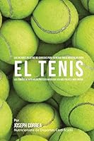 Las Mejores Recetas de Comidas Para Generar Masa Muscular Para El Tenis: Las Comidas de Alto Valor Proteico Hacen Que Sea Mas Fuerte Y Mas Rapido 1508810516 Book Cover