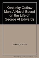 Kentucky Outlaw Man: A Novel Based on the Life of George Al Edwards 0916078361 Book Cover