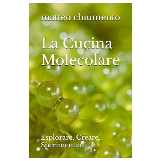 La Cucina Molecolare: Esplorare, Creare, Sperimentare