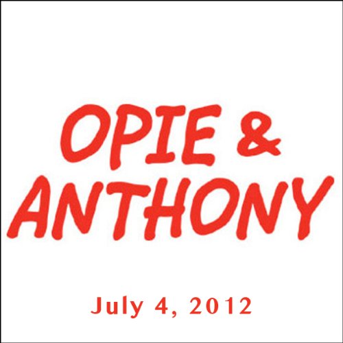 Opie & Anthony, July 4, 2012 Audiobook by Opie & Anthony Opie & Anthony, July 4, 2012 Audiobook by Opie & Anthony