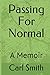 Passing For Normal: A Memoir