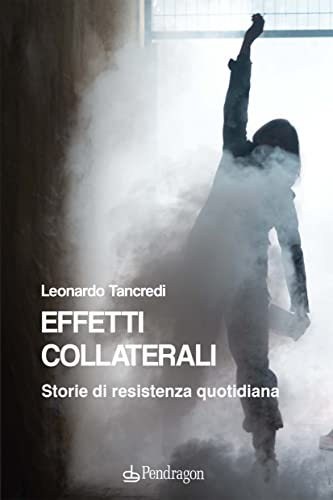 Effetti Collaterali. Storie Di Resistenza Quotidiana
