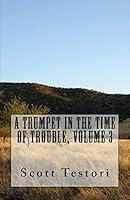 A Trumpet in the Time of Trouble: Volume 3 1505811198 Book Cover