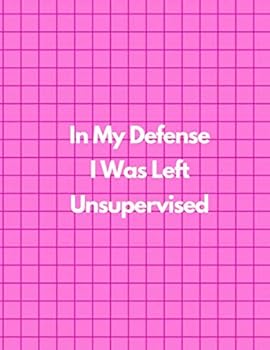 In My Defense I Was Left Unsupervised, Graph Paper Composition Notebook, Funny and Useful Gifts for Women : Pink Cover, 8. 5 X 11 (Large), 100 Sheets (200 Pages), Quad Ruled 5x5