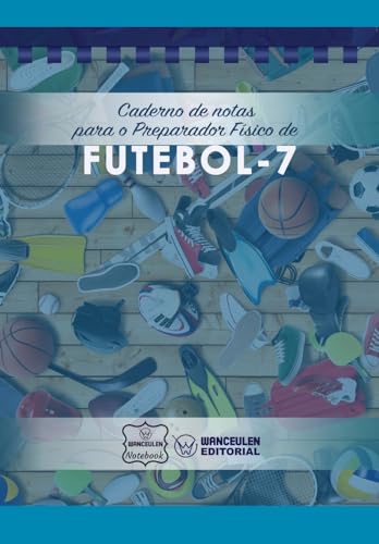 Caderno de notas para o Preparador Físico de Futebol - 7 (Portuguese Edition)