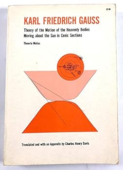 Theory of the motion of the heavenly bodies moving about the sun in conic sections: A translation of Theoria motus