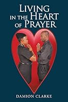 Living in the Heart of Prayer 1514434288 Book Cover