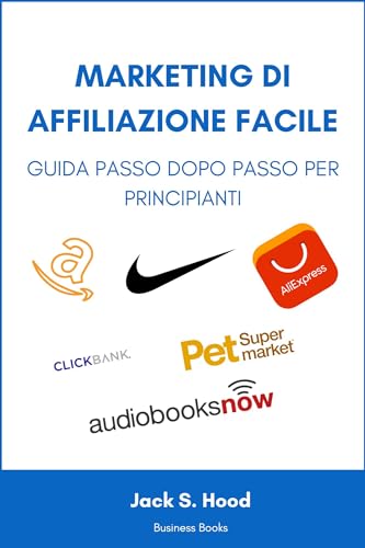 Affiliate Marketing Facile: Guida Passo Dopo Passo per principian...