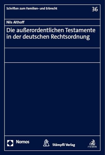 Die Ausserordentlichen Testamente in Der Deutschen Rechtsordnung (Schriften zum Familien- und Erbrecht, 36)
