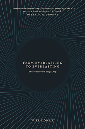 From Everlasting to Everlasting: Every Believer’s Biography