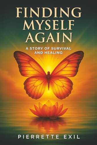 FINDING MYSELF AGAIN: A STORY OF SURVIVAL AND HEALING