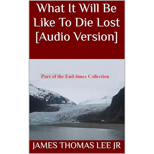 What It Will Be Like To Die Lost [Audio Version] by James Thomas Lee Jr episode artwork