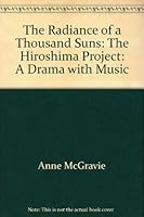 The Radiance of a Thousand Suns: The Hiroshima Project: A Drama with Music 0871297922 Book Cover