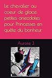 Le chevalier au coeur de glace: petites anecdotes pour Princesses en quête du bonheur