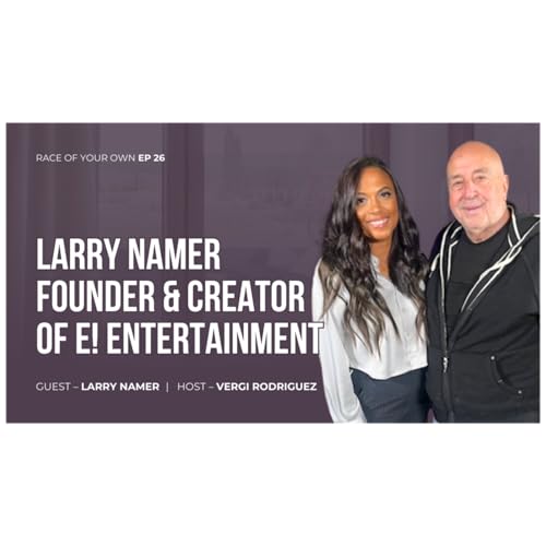 Race Of Your Own S1 Ep 25 Larry Namer Founder & Creator of E! Entertainment Titelbild