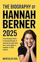 The Biography of Hannah Berner 2025: From Brooklyn Roots to Comedy Royalty: The Unfiltered Journey of Hannah Berner Through Fame, Love, and Laughter in 2025 and Beyond. B0F5CDCX9P Book Cover