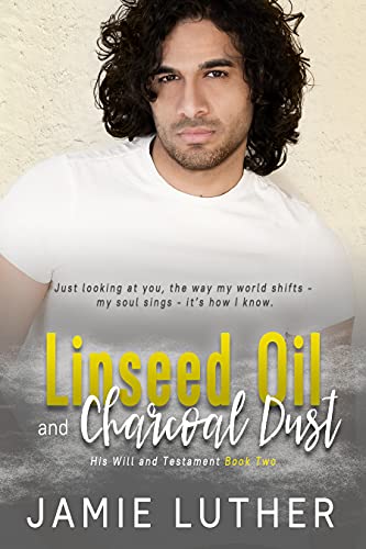 Linseed oil and charcoal dust (his will and testament book 2)